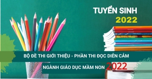 Bộ đề thi giới thiệu thi tuyển sinh năng khiếu (phần thi Đọc diễn cảm) ngành Giáo dục Mầm non năm 2022