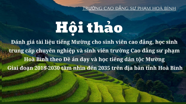 Hội thảo thí điểm đánh giá tài liệu tiếng Mường cho sinh viên cao đẳng, học sinh trung cấp chuyên nghiệp và sinh viên trường CĐSP Hoà Bình theo Đề án dạy và học tiếng dân tộc Mường - GĐ 2018-2030 tầm nhìn đến 2035 trên địa bàn tỉnh Hoà Bình