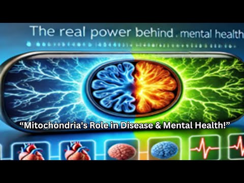 Mitochondria: The Key to Disease and Mental Health