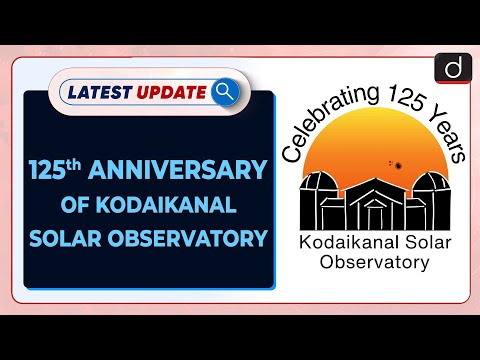 125th Anniversary of Kodaikanal Solar Observatory | Latest update | Drishti IAS English